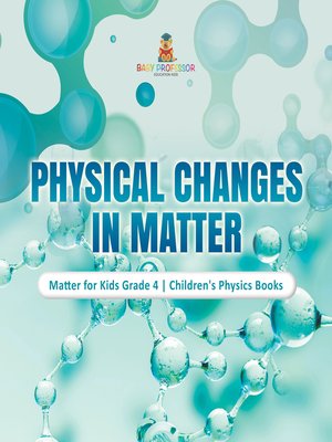 cover image of Physical Changes in Matter--Matter for Kids Grade 4--Children's Physics Books